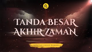 Tanda Besar Akhir Zaman || Seputar Akhir Zaman || Ruwas Pedia