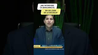 Me interfiere la bancarrota en un loan de la escuela ?