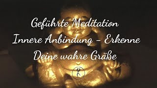 Geführte Meditation zur inneren Anbindung, Stärkung zur aktuellen Zeit, Liebe, Größe, Licht, Energie