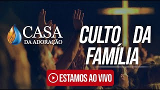 Culto da Família - 27/08/2023 | AD CASA DA ADORAÇÃO