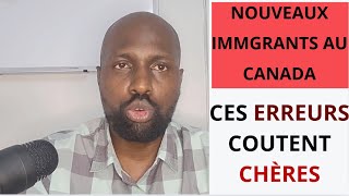 NOUVEAUX IMMIGRANTS AU CANADA NE FAITES PAS CES ERREURS.ELLES VOUS COUTERONS CHERES