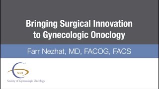 1. Bringing Surgical Innovation to Gynecologic Oncology '18 - Society of Gynecologic Oncology (SGO)