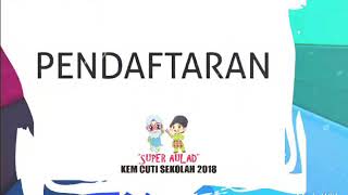 KEM CUTI SEKOLAH "SUPER AULAD" SIRI 2/2018 [10-13 DIS 2018]