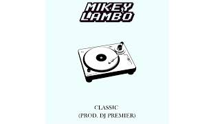 Mikey Lambo ~ Classic (Prod. DJ Premier)