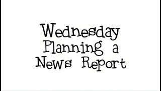 Wednesday- Planning a News Report