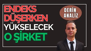 ENDEKS DÜŞERKEN YÜKSELECEK O HİSSE