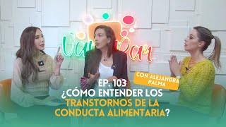 Ep. 103 - ¿Cómo entender los transtornos de la conducta alimentaria?