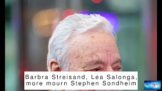 Barbra Streisand, Lea Salonga, more mourn Stephen Sondheim