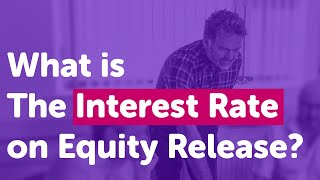 What is The Interest Rate on Equity Release?