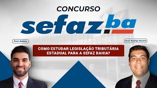 SEFAZ BAHIA: Como estudar Legislação Tributária Estadual para a SEFAZ BAHIA?