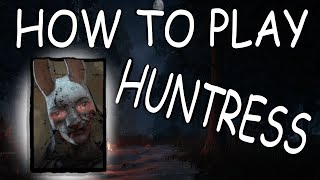 HOW TO PLAY HUNTRESS - Dead By Daylight