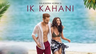 Offical Video: Ik Kahani Song | Gajendra Verma | Vikram Singh | Ft. Halina K | T-Series