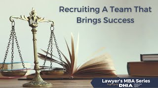 The Lawyer's MBA Series - Recruiting A Team That Brings Success