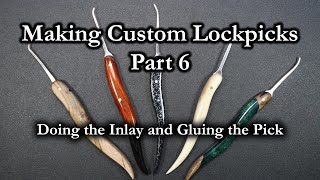 155) Making Custom Lockpicks Part 6 - Doing the Inlay and Gluing the Pick