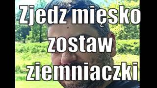 Zjedz mięsko zostaw ziemniaczki