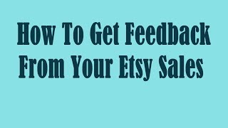 How To Get Feedback From Your Etsy Sales