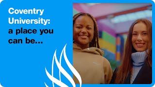 Coventry University – a place you can be…