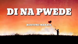 Di Na Pwede - Henyong Makata (Lyrics)