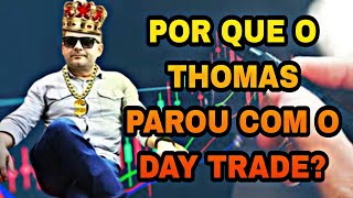 THOMAS PAROU DE OPERAR DAY TRADE - PORQUE O THOMAS PAROU DE OPERAR DAY TRADE | SERIA O ORÁCULO?