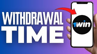 How Much Time Does 1win Take To Withdraw ( 2024 )