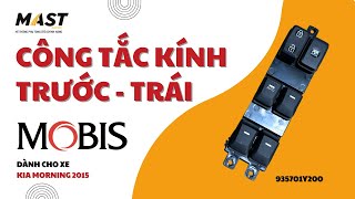 CÔNG TẮC KÍNH TRƯỚC - TRÁI MOBIS DÀNH CHO XE KIA MORNING 2015