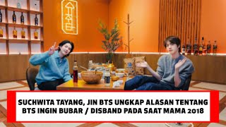 SUCHWITA TAYANG, JIN BTS UNGKAP ALASAN BAHAS TENTANG BTS INGIN BUBAR / DISBAND DI MAMA 2018 !!