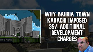 WHY BAHRIA TOWN KARACHI IMPOSED 35% ADDITIONAL DEVELOPMENT CHARGES