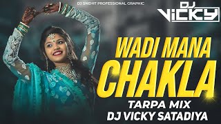 Wadi Mana Chakla - Tarpa Mix - Dj Vicky Satadiya