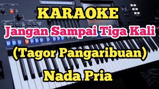 JANGAN SAMPAI TIGA KALI(Karaoke) - Tagor Pangaribuan