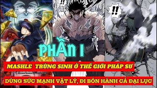 MASHLE TRÙNG SINH Ở THẾ GIỚI PHÁP SƯ |  TA DÙNG SỨC MẠNH VẬT LÝ BÓN HÀNH CẢ ĐẠI LỤC |  PHẦN 1