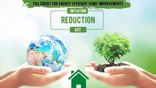 Inflation Reduction Act of 2022: Tax Credit for Energy Efficient Home Improvements