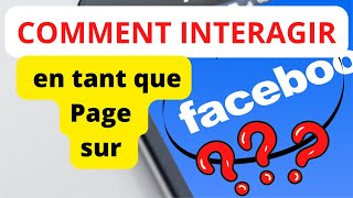 Comment interagir en tant que Page sur Facebook ? #astuce 1