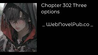 CELESTIAL BLOODLINE - CHAPTER 302 THREE OPTIONS Audiobook - WebNovelPub.co