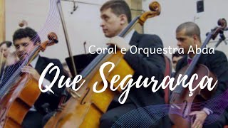 QUE SEGURANÇA - Abda Music Coral e Orquestra