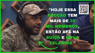 DA CUNHA "HOJE ESSA FACÇÃO TEM MAIS DE 35 MIL MEMBROS, ESTÃO ATÉ NA SUÍÇA E NOVA ZELÂNDIA"