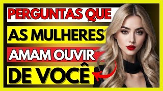 ✨ FAÇA ESSAS PERGUNTAS A UMA MULHER E A FARÁ SE SENTIR LOUCAMENTE  ATRAÍDA POR VOCÊ (14 PERGUNTAS)