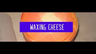 Waxing Your Cheese