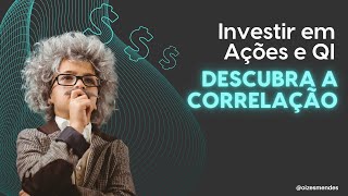 Investir em Ações e QI Descubra a Correlação