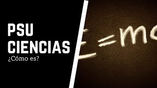 PSU CIENCIAS: ¿Cómo es?