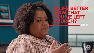 Is Life Better Now That You've Left The Church? | Why I Don't Go (Season 2 Episode 2) #WIDG