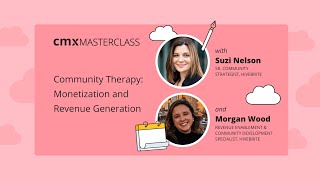 CMX Masterclass: Monetization and Revenue Generation | Suzi Nelson & Morgan Wood