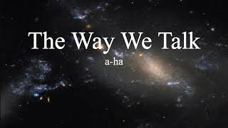 a-ha - The Way We Talk (lyrics)