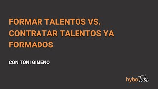 Formar talentos vs  contratar talentos ya formados