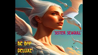 HQ FLAC  BE BOP DELUXE  - SISTER SEAGULL  Best Version PROGRESSIVE ROCK SUPER ENHANCED AUDIO & LYRIC