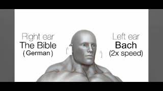 Right Ear The Bible (German), Left Ear Bach (2x Speed)