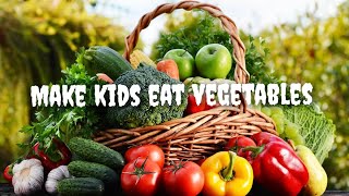 How to make kids eat vegetables