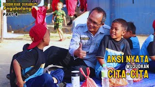 Disdik Kab. Sukabumi Ngabolang Part 4 || Aksi Nyata Wujudkan Cita-cita