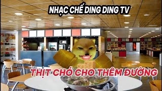 Nhạc chế Ding Ding TV: Thịt chó cho thêm đường