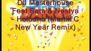 DJ Masterhouse Feat Sam & Nastya - Holodno (Martik C New Year Remix)