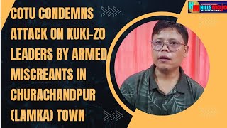 ENGLISH || CoTU Condemns Attack on Kuki-Zo Leaders by Armed Miscreants in Churachandpur (Lamka) Town